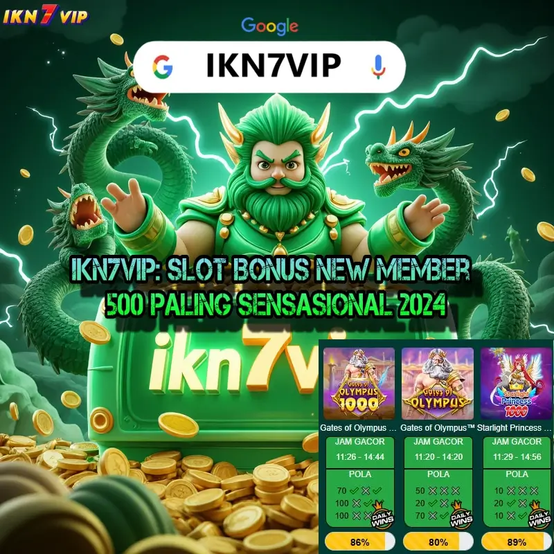 IKN7VIP: Slot Bonus New Member 500 Paling Sensasional 2024